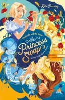 Kim Bussing - The Princess Swap 1: Cinderella and the Beast (or, Beauty and the Glass Slipper): The story of a magical mix-up - 9780241745342 - 9780241745342