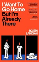 Róisín Lanigan - I Want To Go Home But I'm Already There - 9780241756324 - 9780241756324