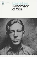 Laurie Lee - A Moment of War (Penguin Modern Classics) - 9780241953297 - V9780241953297