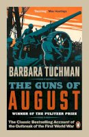 Barbara Tuchman - The Guns of August: The Classic Bestselling Account of the Outbreak of the First World War - 9780241968215 - 9780241968215