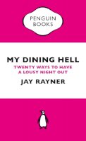 Jay Rayner - My Dining Hell (Penguin Specials): Twenty Ways To Have a Lousy Night Out (Penguin Shorts/Specials) - 9780241973479 - V9780241973479