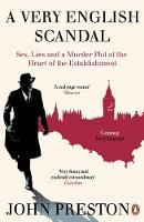 John Preston - A Very English Scandal: Sex, Lies and a Murder Plot at the Heart of the Establishment - 9780241973745 - V9780241973745