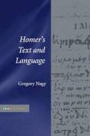 Gregory Nagy - Homer´s Text and Language - 9780252029837 - V9780252029837