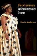 Lisa M. Anderson - Black Feminism in Contemporary Drama - 9780252032288 - V9780252032288