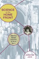 Jordynn Jack - Science on the Home Front: American Women Scientists in World War II - 9780252034701 - V9780252034701