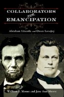 William F. Moore - Collaborators for Emancipation: Abraham Lincoln and Owen Lovejoy - 9780252038464 - V9780252038464