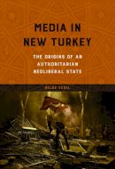 Bilge Yesil - Media in New Turkey: The Origins of an Authoritarian Neoliberal State - 9780252040177 - V9780252040177