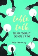 Janet A. Flammang - Table Talk: Building Democracy One Meal at a Time - 9780252040290 - V9780252040290