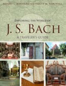 Robert L. Marshall - Exploring the World of J. S. Bach: A Traveler´s Guide - 9780252040313 - V9780252040313