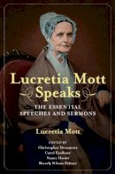 Lucretia Coffin Mott - Lucretia Mott Speaks: The Essential Speeches and Sermons - 9780252040795 - V9780252040795
