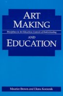 Maurice Brown - Art Making and Education (Disciplines in Art Education) - 9780252063121 - V9780252063121