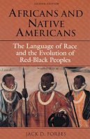 Jack D. Forbes - Africans and Native Americans: The Language of Race and the Evolution of Red-Black Peoples - 9780252063213 - V9780252063213