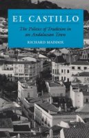 Richard Maddox - El Castillo: The Politics of Tradition in an Andalusian Town - 9780252063398 - V9780252063398