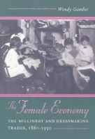 Wendy Gamber - The Female Economy: The Millinery and Dressmaking Trades, 1860-1930 - 9780252066016 - V9780252066016