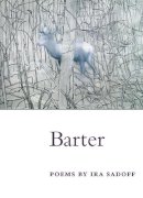 Ira Sadoff - Barter: POEMS (Illinois Poetry Series) - 9780252071201 - V9780252071201