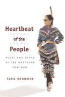 Tara Browner - Heartbeat of the People: Music and Dance of the Northern Pow-wow - 9780252071867 - V9780252071867