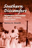 Nancy A Hewitt - Southern Discomfort: Women´s Activism in Tampa, Florida, 1880s-1920s - 9780252071911 - V9780252071911
