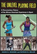 David K. Wiggins - The Unlevel Playing Field: A Documentary History of the African American Experience in Sport - 9780252072727 - V9780252072727