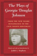 Georgia Douglas Johnson - The Plays of Georgia Douglas Johnson: From the New Negro Renaissance to the Civil Rights Movement - 9780252073335 - V9780252073335