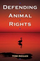 Tom Regan - Defending Animal Rights - 9780252074165 - V9780252074165