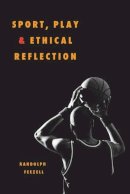 Randolph Feezell - Sport, Play, and Ethical Reflection - 9780252074318 - V9780252074318