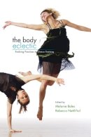 Melanie Bales - The Body Eclectic: Evolving Practices in Dance Training - 9780252074899 - V9780252074899