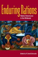 R. David Edmunds - Enduring Nations: Native Americans in the Midwest - 9780252075377 - V9780252075377