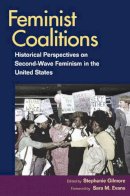Stephanie Gilmore - Feminist Coalitions: Historical Perspectives on Second-Wave Feminism in the United States - 9780252075391 - V9780252075391