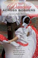 Olga Najera-Ramirez - Dancing across Borders: Danzas y Bailes Mexicanos - 9780252076091 - V9780252076091