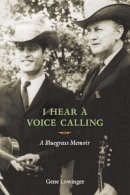 Gene Lowinger - I Hear a Voice Calling: A Bluegrass Memoir - 9780252076633 - V9780252076633