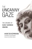 Heide Schlupmann - The Uncanny Gaze. The Drama of Early German Cinema.  - 9780252076718 - V9780252076718