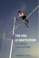 Joseph M. Turrini - The End of Amateurism in American Track and Field - 9780252077074 - V9780252077074