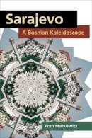 Fran Markowitz - Sarajevo: A Bosnian Kaleidoscope - 9780252077135 - V9780252077135