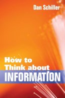 Dan Schiller - How to Think About Information - 9780252077555 - V9780252077555