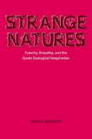 Nicole Seymour - Strange Natures: Futurity, Empathy, and the Queer Ecological Imagination - 9780252079160 - V9780252079160