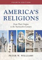 Peter W. Williams - America´s Religions: From Their Origins to the Twenty-first Century - 9780252081125 - V9780252081125