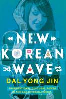 Dal Yong Jin - New Korean Wave: Transnational Cultural Power in the Age of Social Media - 9780252081477 - V9780252081477