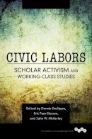 Dennis A. Deslippe - Civic Labors: Scholar Activism and Working-Class Studies - 9780252081965 - V9780252081965