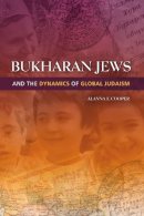 Alanna E. Cooper - Bukharan Jews and the Dynamics of Global Judaism - 9780253006509 - V9780253006509