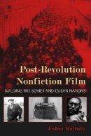 Joshua Malitsky - Post-Revolution Nonfiction Film: Building the Soviet and Cuban Nations - 9780253007667 - V9780253007667