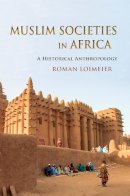 Roman Loimeier - Muslim Societies in Africa: A Historical Anthropology - 9780253007889 - V9780253007889