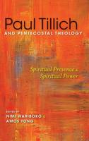 Nimi Wariboko (Ed.) - Paul Tillich and Pentecostal Theology: Spiritual Presence and Spiritual Power - 9780253018021 - V9780253018021
