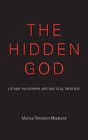 Marius Timmann Mjaaland - The Hidden God: Luther, Philosophy, and Political Theology - 9780253018168 - V9780253018168