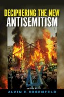 Alvin H. Rosenfeld - Deciphering the New Antisemitism - 9780253018656 - V9780253018656
