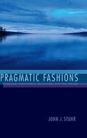 John Stuhr - Pragmatic Fashions: Pluralism, Democracy, Relativism, and the Absurd - 9780253018847 - V9780253018847