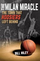 Bill Riley - The Milan Miracle: The Town that Hoosiers Left Behind - 9780253020895 - V9780253020895
