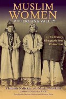 Vladimir Nalivkin - Muslim Women of the Fergana Valley: A 19th-Century Ethnography from Central Asia - 9780253021380 - V9780253021380
