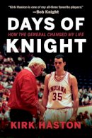 Kirk Haston - Days of Knight: How the General Changed My Life - 9780253022271 - V9780253022271