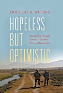 Douglas A. Wissing - Hopeless but Optimistic: Journeying through America's Endless War in Afghanistan - 9780253022851 - V9780253022851