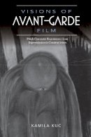 Kamila Kuc - Visions of Avant-Garde Film: Polish Cinematic Experiments from Expressionism to Constructivism - 9780253023971 - V9780253023971